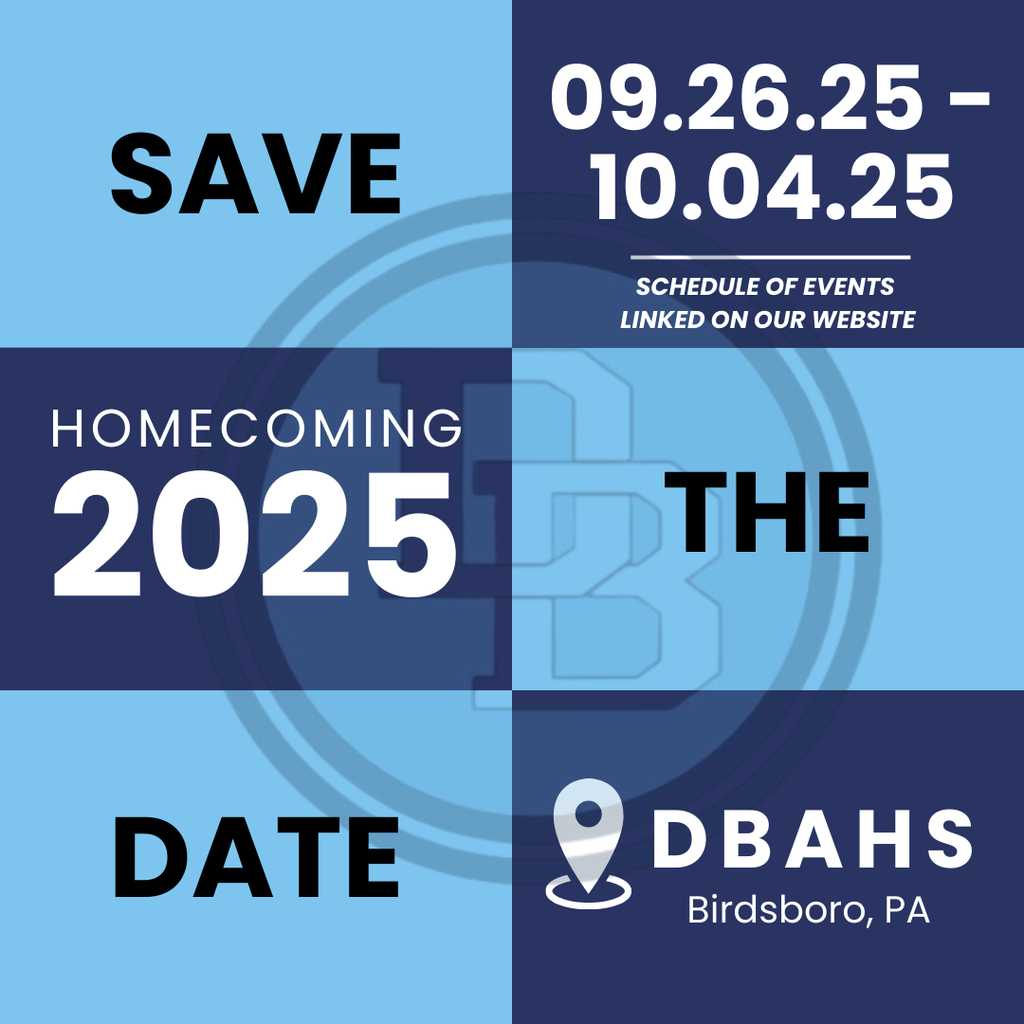 Save the Date 09.26.25 - 10.04.25 Homecoming 2025 Schedule of Events linked on our website. DBAHS Birdsboro, PA