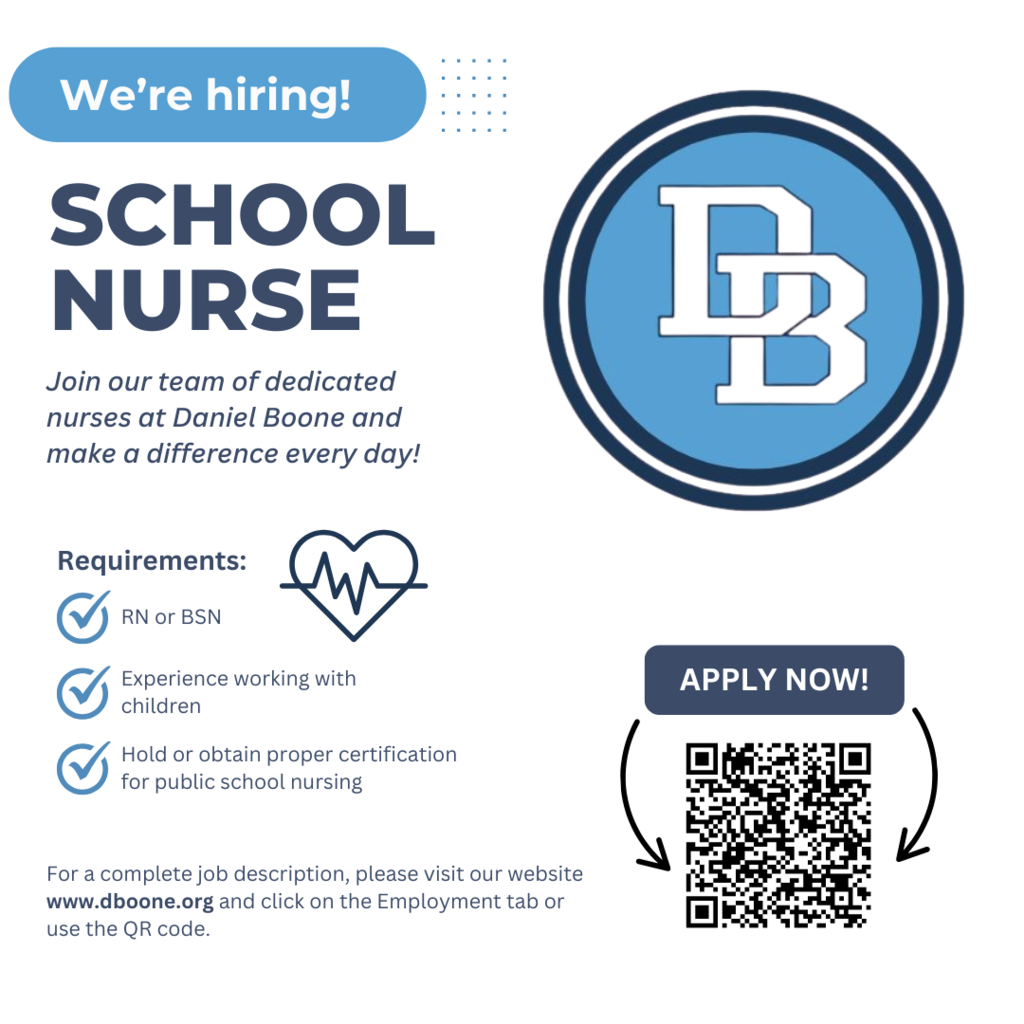 We're hiring! School Nurse Join our team of dedicated nurses at Daniel Boone and make a difference every day! Requirements: RN or BSN, Experience working with children, Hold or obtain proper certification for public school nursing. For a complete job description, please visit our website www.dboone.org and click on the Employment tab or use the QR code.