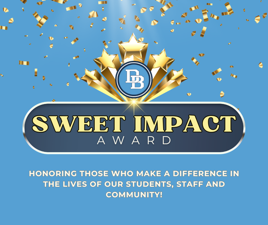 Sweet Impact Award Honoring those who make a difference in the lives of our students, staff and community!