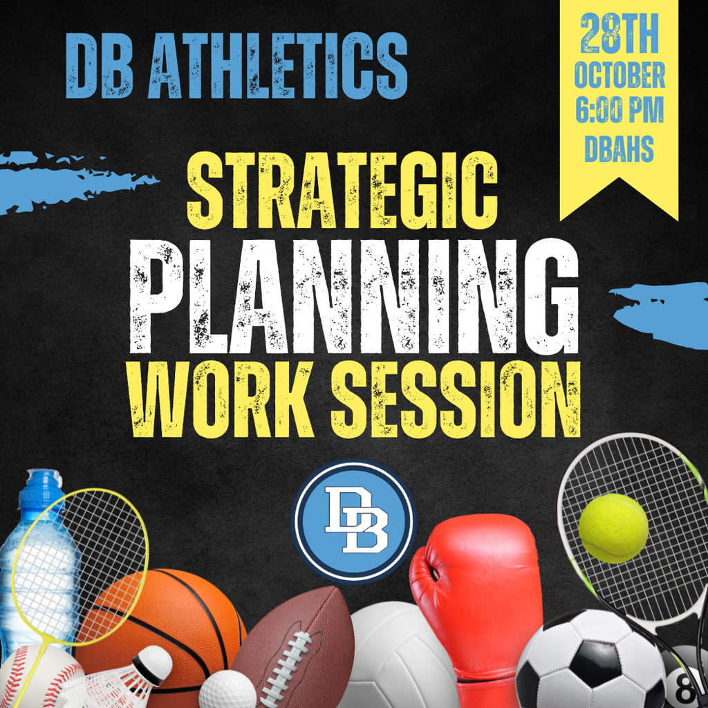 DB Athletics Strategic Planning Work Session 28th October 6:00 PM DBAHS