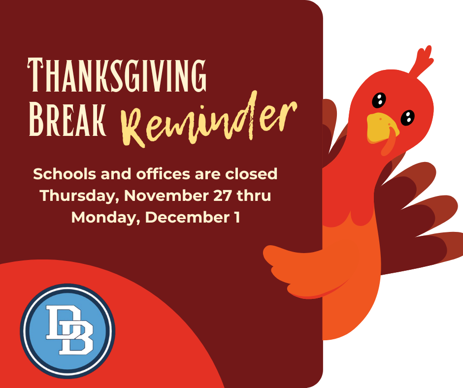 Thanksgiving Break Reminder Schools and offices are closed Thursday, November 27 thru Monday, December 1