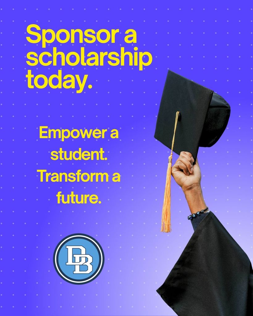 Sponsor a scholarship today.  Empower a student. Transform a future. DB