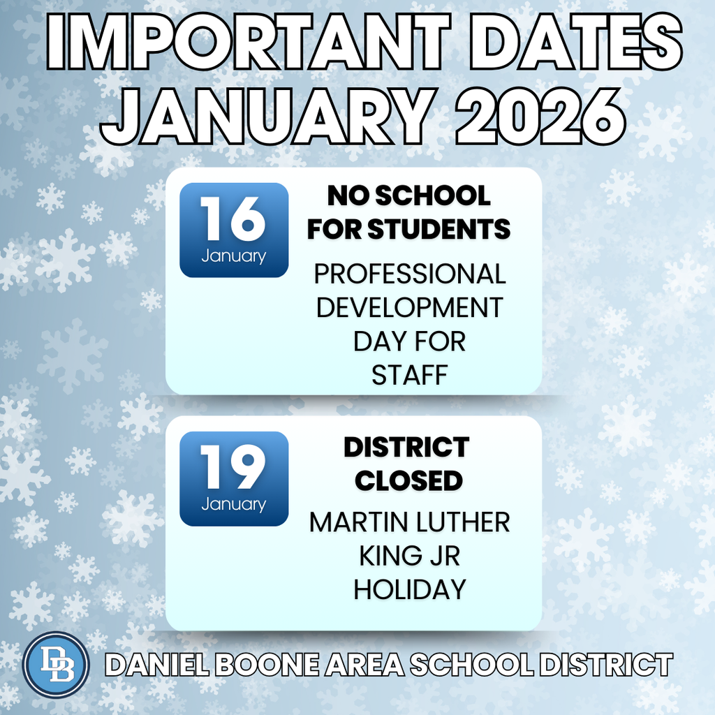 Important Dates January 2026 January 16 No School For Students Professional Development Day for Staff January 19 District Closed Martin Luther King Jr Holiday Daniel Boone Area School District