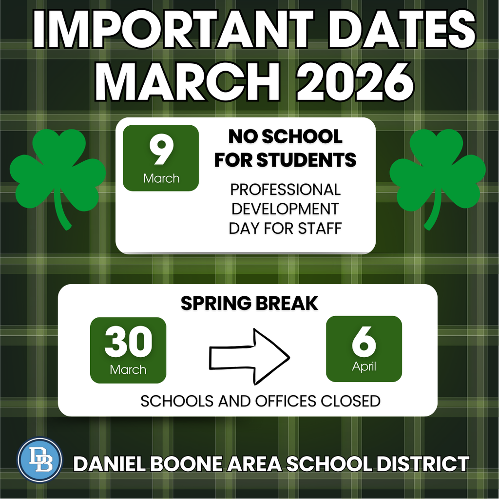 Important Dates March 2026 March 9 No School For Students Professional Development Day for Staff Spring Break March 30 through April 6 schools and offices closed Daniel Boone Area School District