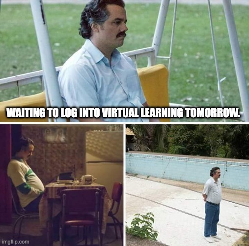 Three-panel meme showing a man standing or sitting alone in different empty outdoor and indoor settings, appearing to wait quietly. Overlaid text reads, “WAITING TO LOG INTO VIRTUAL LEARNING TOMORROW.”