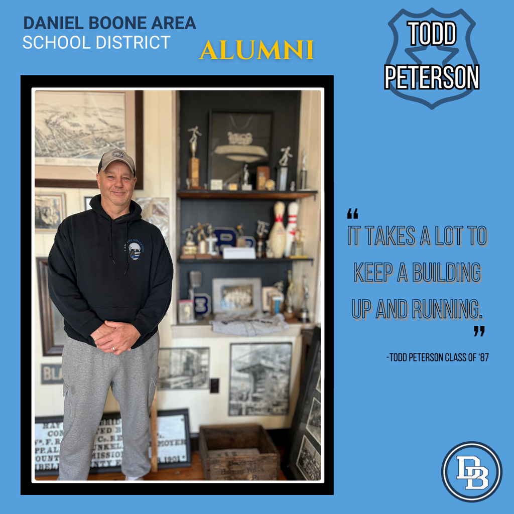 Daniel Boone Area School District ALUMNI Todd Peterson "It takes a lot to keep a building up and running." - Todd Peterson Class of '87