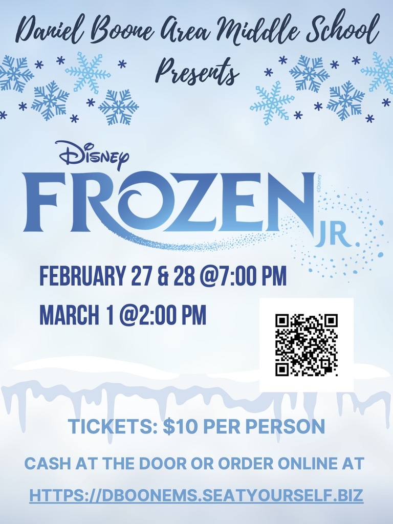 Daniel Boone Area Middle School Presents Disney's Frozen Jr. February 27 & 28 @ 7:00 PM, March 1 @ 2:00 PM Tickets: $10 per person Cash at the door or order online at https://dboonems.seatyourself.biz