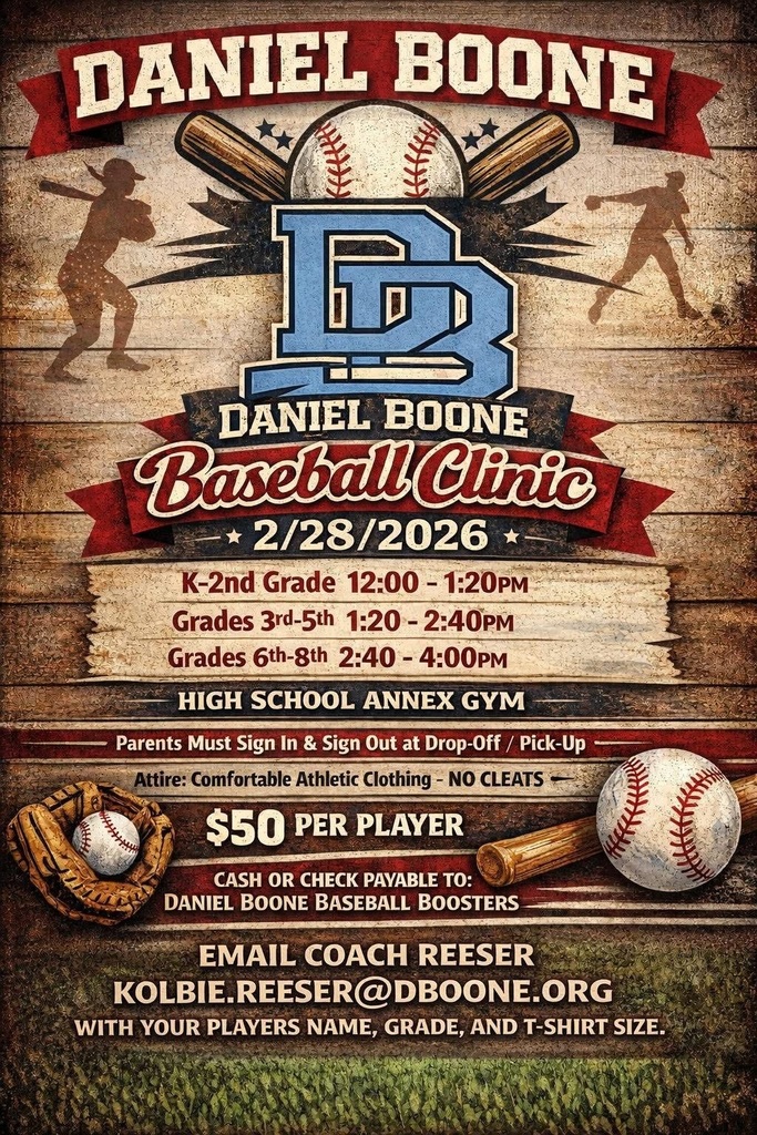 Daniel Boone Baseball Clinic 2/28/2026 K-2nd Grade 12:00 - 1:20 PM, Grades 3rd-5th 1:20 - 2:40 PM, Grades 6th - 8th 2:40 - 4:00 PM High School Annex Gym Parents must sign in & sign out at drop-off/pick-up Attire: comfortable athletic clothing - NO CLEATS $50 per player Cash or Check payable to Daniel Boone Baseball Boosters email Coach Reeser kolbie.reeser@dboone.org with your players name, grade and t-shirt size
