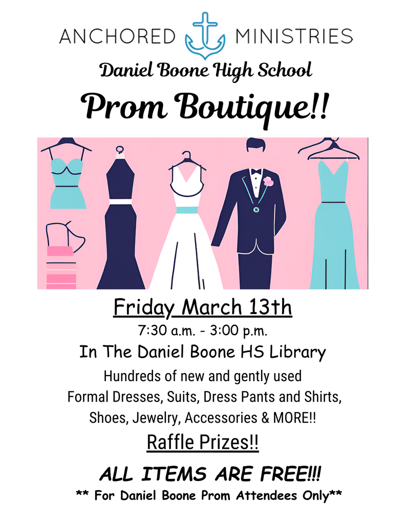 Anchored Ministries Daniel Boone High School Prom Boutique!! Friday, March 13th 7:30 AM - 3:00 PM in the Daniel Boone HS Library Hundreds of new and gently used formal dresses, suits, dress pants, and shirts, shoes, jewelry, accessories & More! Raffle Prizes!! All items are free!!! *For Daniel Boone Prom Attendees Only*