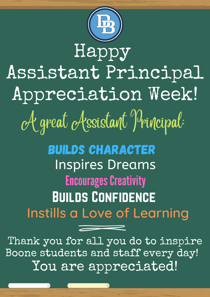 Happy Assistant Principal Appreciation Week! A great Assistant Principal: Builds Character, Inspires Dreams, Encourages Creativity, Builds Confidence, Instills a Love of Learning. Thank you for all you do to inspire Boone students and staff every day! You are appreciated!