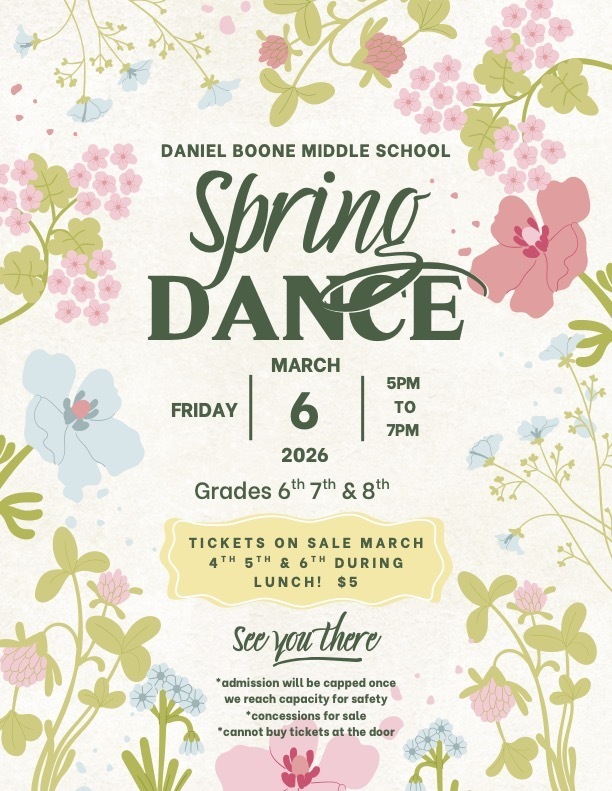 Daniel Boone Area Middle School Spring Dance Friday, March 6, 2026 5PM - 7PM Grades 6th, 7th & 8th. Tickets on sale March 4th, 5th & 6th during lunch! $5 See you there *admission will be capped once we reach capacity for safety *concessions for sale *cannot buy tickets at the door. Flyer on floral background with pink and blue flowers with green stems.