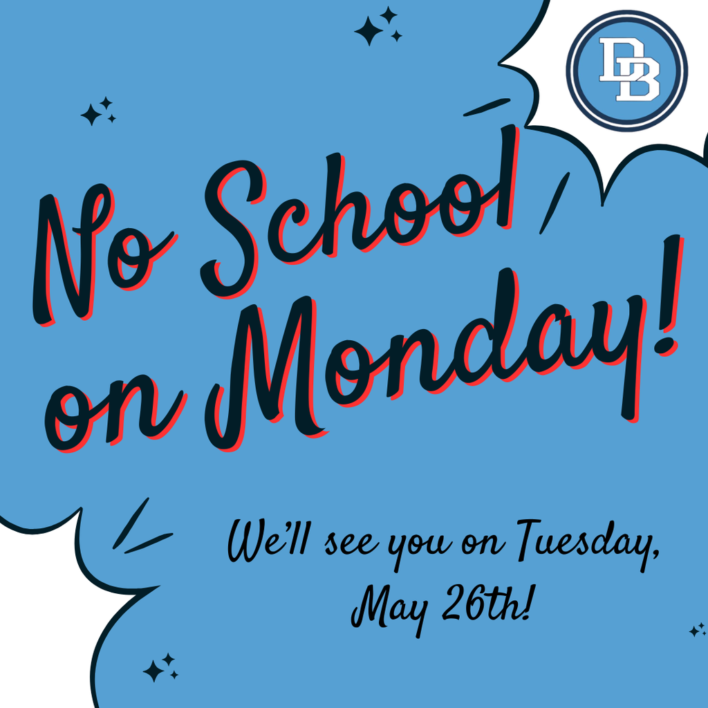 No School on Monday! We'll see you on Tuesday, May 26th!