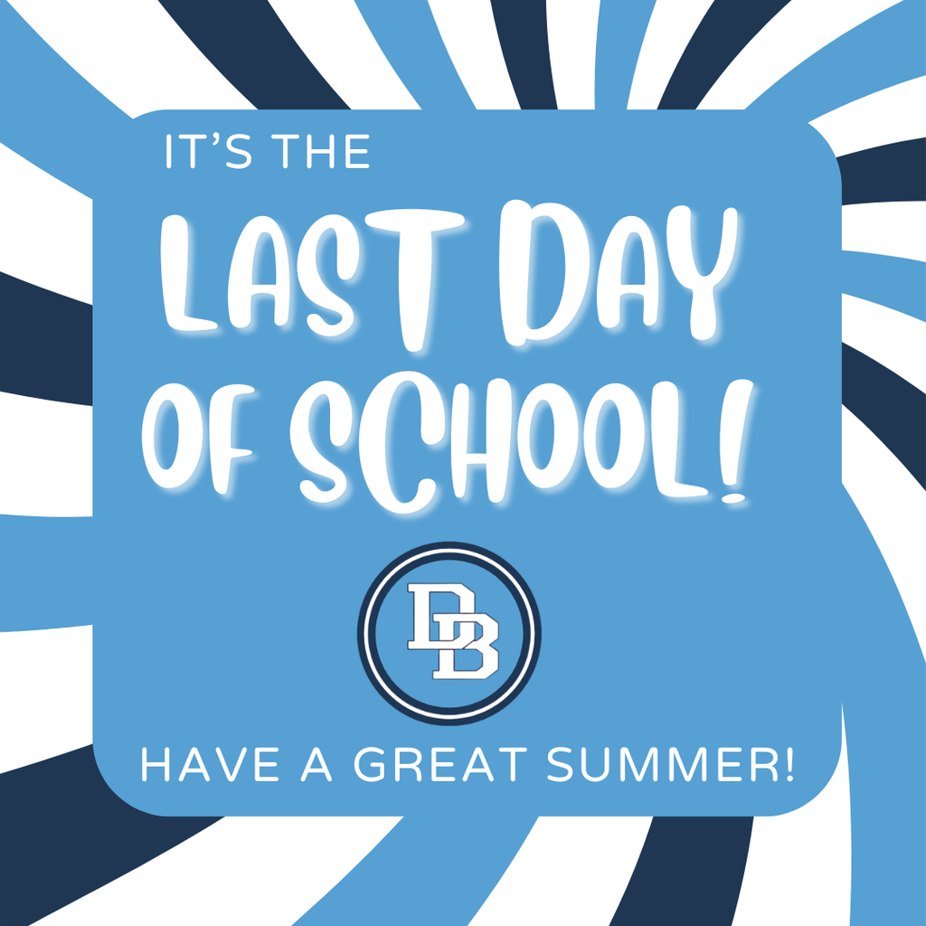 It's The Last Day of School!  Have a great summer! with the DB logo in a blue box with a swirl of blue and navy sunshine rays as the background.