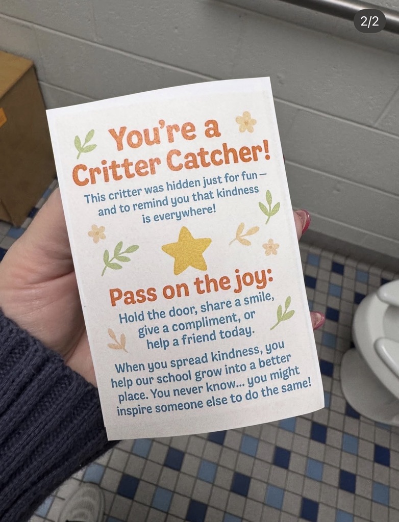 Person holding a note that reads:  You're a critter catcher! This critter was hidden just for fun - and to remind you that kindness is everywhere! Pass on the joy: Hold the door, share a smile, give a compliment or help a friend today. When you spread kindness, you help our school grow into a better place. You never know...you might inspire someone else to do the same!