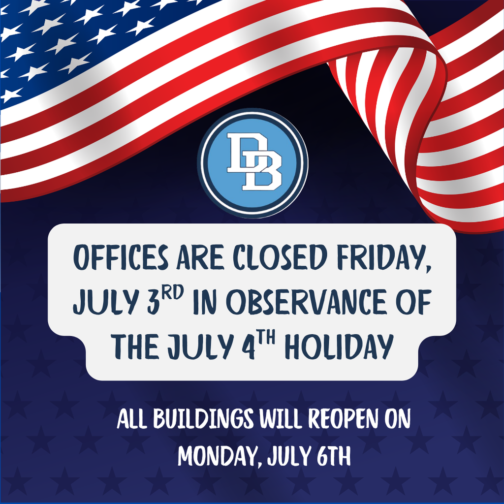 Graphic with America's flag along the top reads DB Offices are closed Friday, July 3rd in observance of the July 4th holiday. All buildings will reopen on Monday, July 6th.