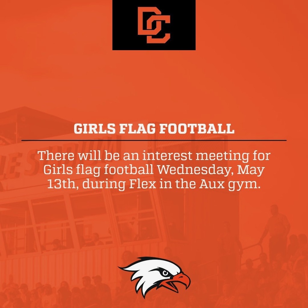 Orange DCHS graphic announcing a Girls Flag Football interest meeting on Wednesday, May 13, during FLEX in the Aux Gym. The graphic includes the DC logo at the top, “Girls Flag Football” as the headline, and a War Eagle logo at the bottom.