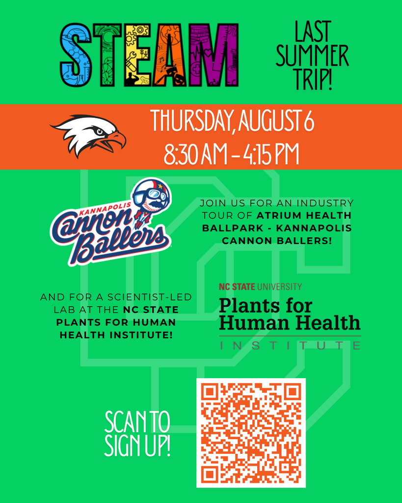 STEAM Last Summer Trip flyer for Thursday, August 6, from 8:30 AM–4:15 PM. Students will travel to Kannapolis, NC, for an industry tour of Atrium Health Ballpark, home of the Kannapolis Cannon Ballers, and participate in a scientist-led lab at NC State’s Plants for Human Health Institute. Flyer includes a QR code to sign up.