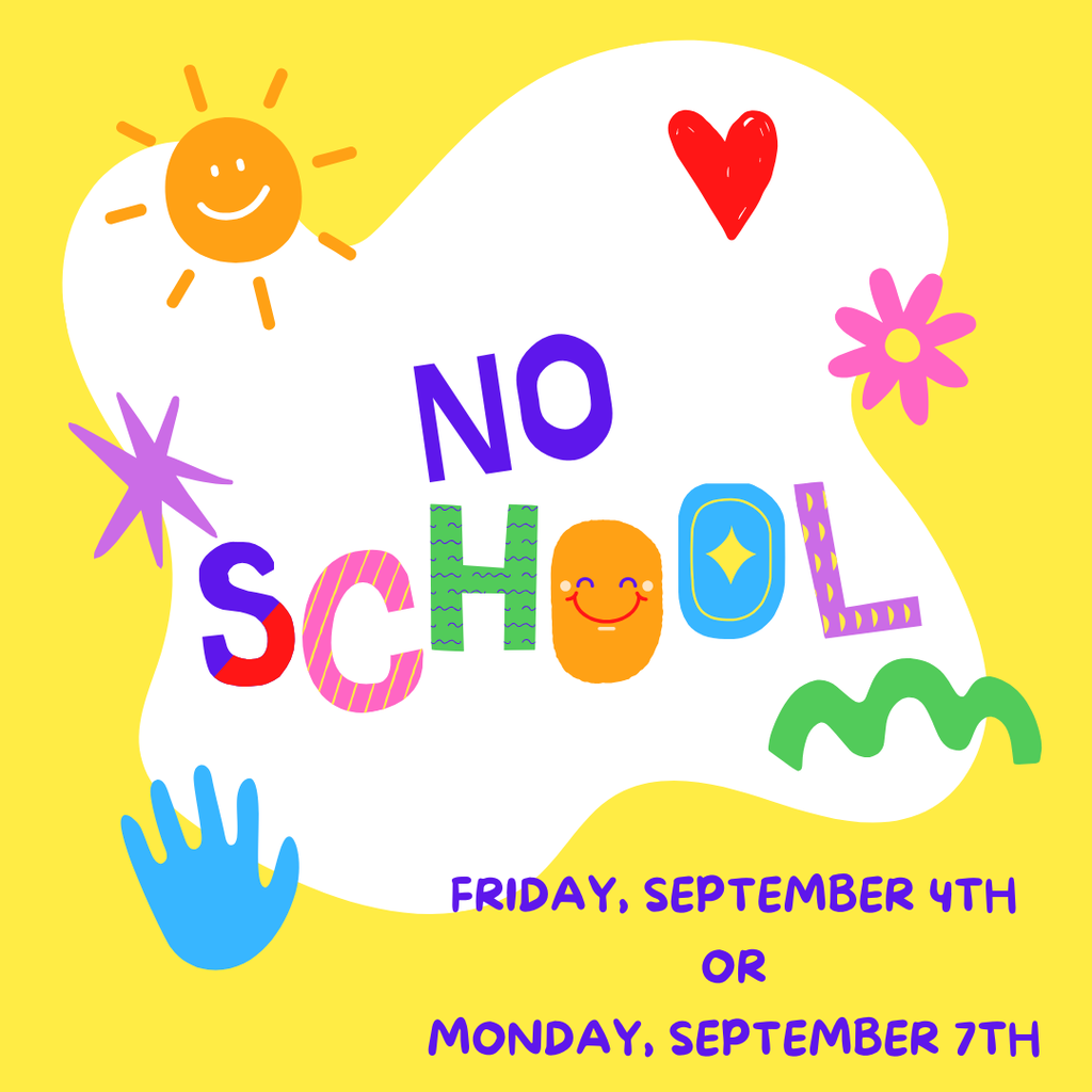 No School Friday, September 4th or Monday, September 7th