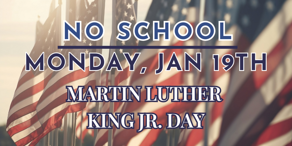 No school Monday Jan 19th Martin Luther King jr. day