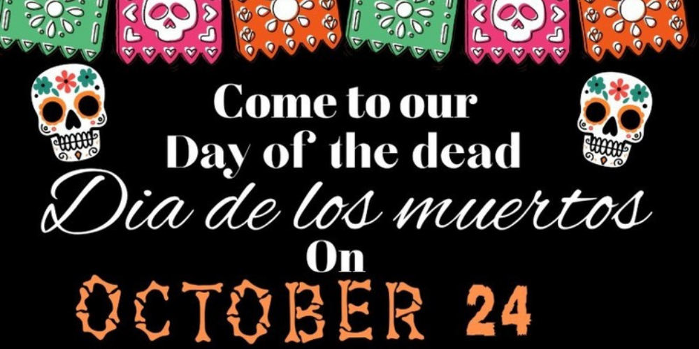Come to our Day of the Dead (Dia de los muertos) on October 24.