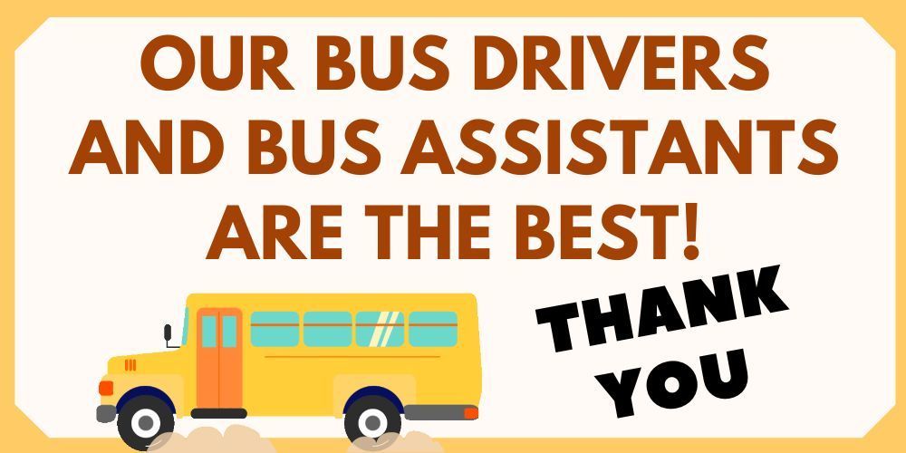 Our Bus Drivers and Bus Assistants Are The Best! THANK YOU