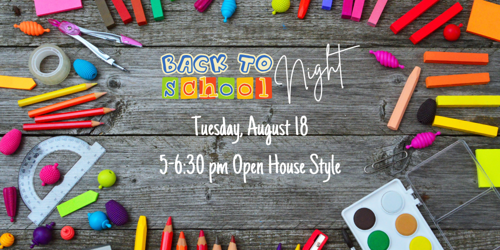 Back To School Night Tuesday, August 18 5-6:30pm Open House Style