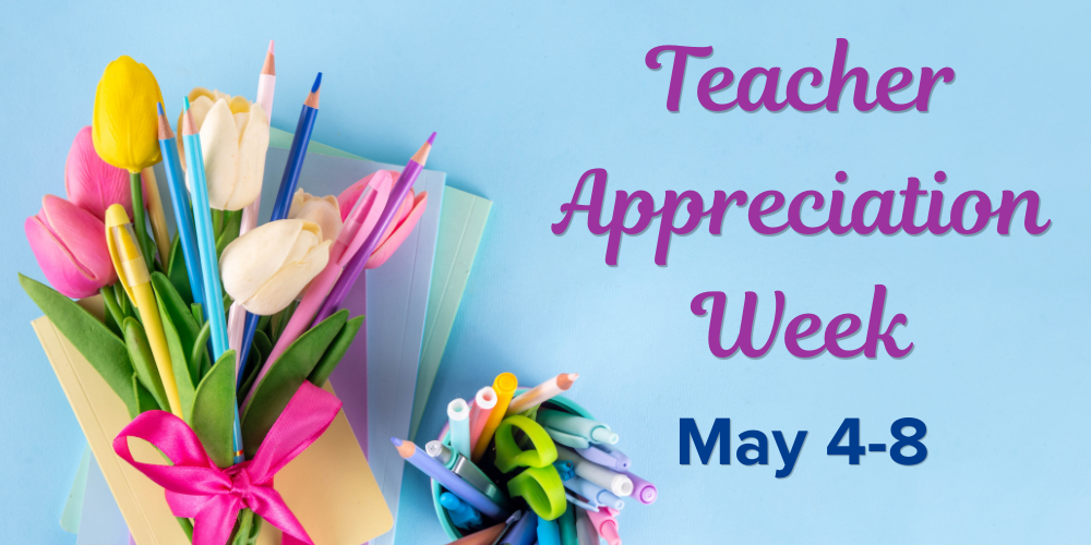 Teacher Appreciation Week  in purple text and May 4-8 with blue text. With blue background including  multicolored bouquet of flowers and pencils and pencil holder with pens, pencils, and scissors.