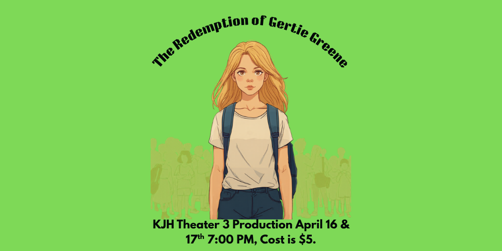 image of a teenage girl wearing a backpack. the redemption of gertie greene kjh theater3 production april 16 & 17 7:00 pm, cost is $5
