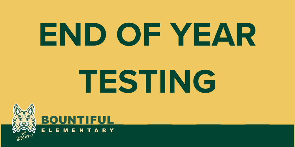 A school reminder graphic in gold and green with a Bountiful Elementary Bobcat logo. Text reads End of year testing