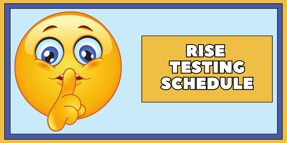 RISE Testing Schedule