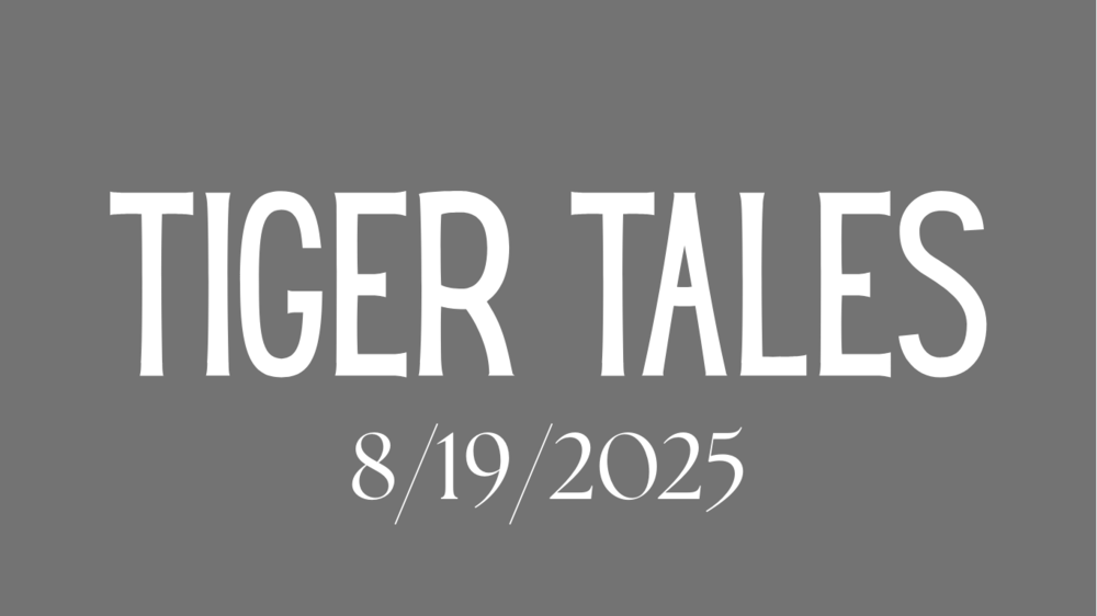 Tiger Tales 8.19.25