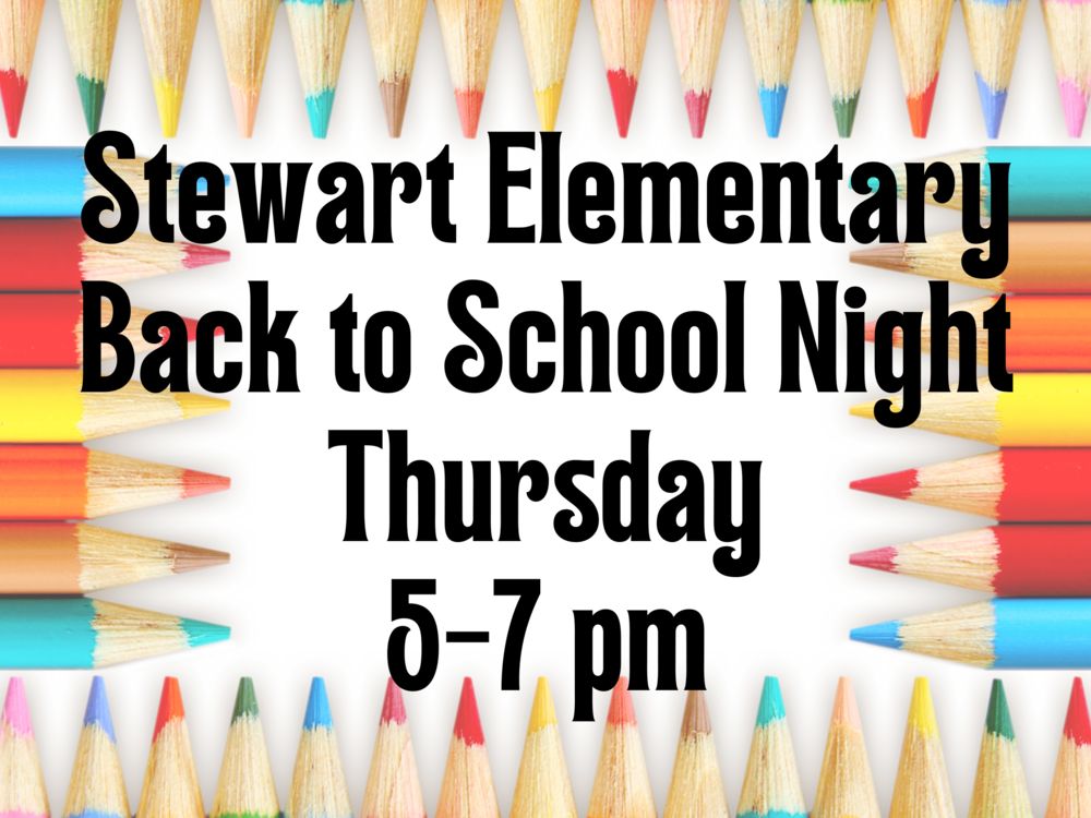 Stewart Elementary Back To School Night Thursday 5-7 pm