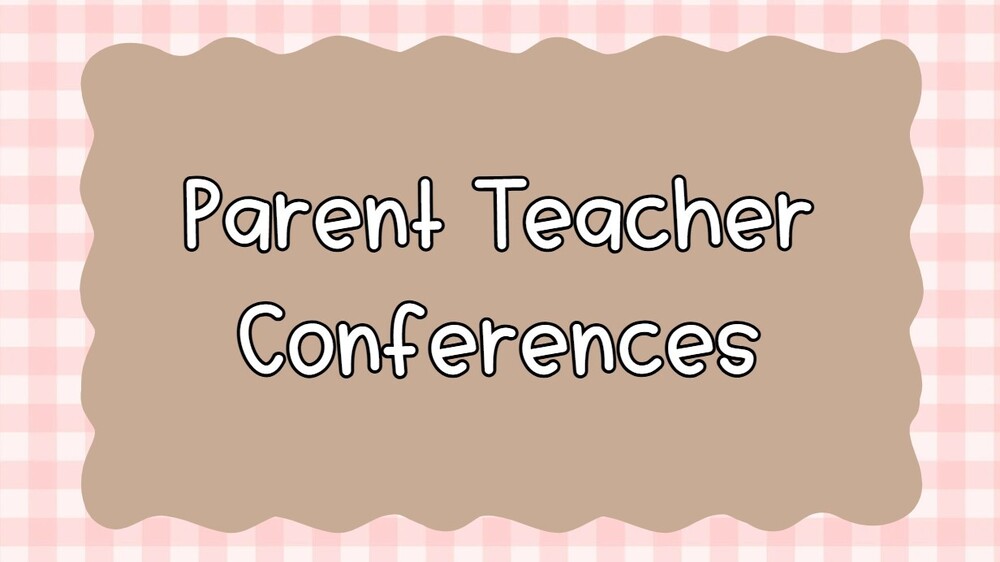 Parent Teacher Conferences 