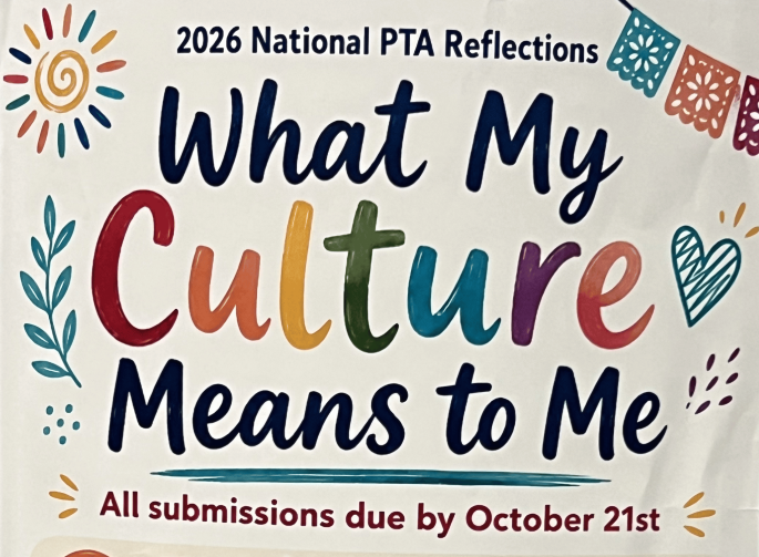 2026 National PTA Reflections: What My Culture Means to Me. All submissions due b October 21st.