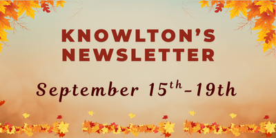 Knowlton's Newsletter Sept 15th - 19th