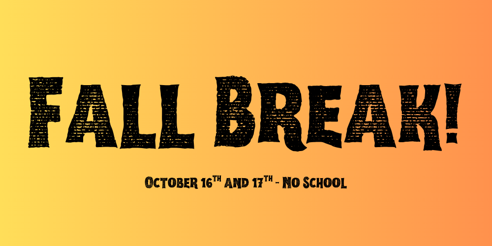 The text Fall Break, October 16th and 17th - No school over an orange background