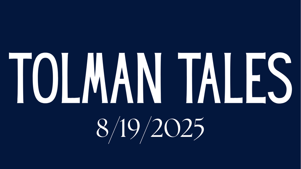 Tolman Tales 8/19/2025