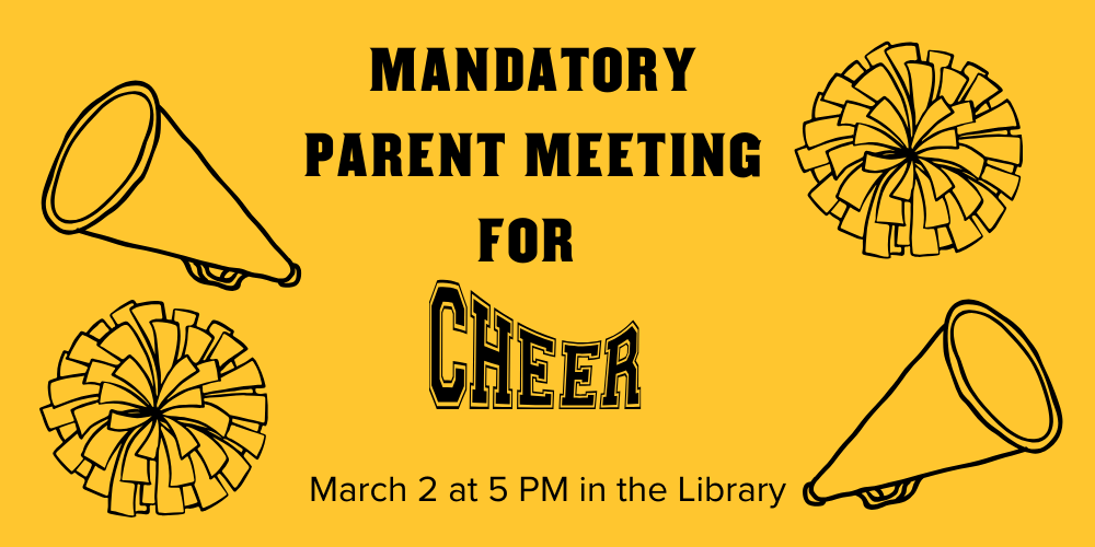 Mandatroy Parent meeting for cheer. March 2 at 5 PM in the library