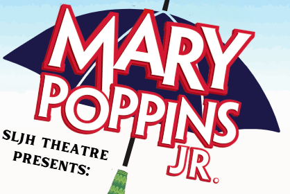 SLJH Theatre presents Mary Poppins Jr. April 23rd,24th,25th,27th @ 7:30pm