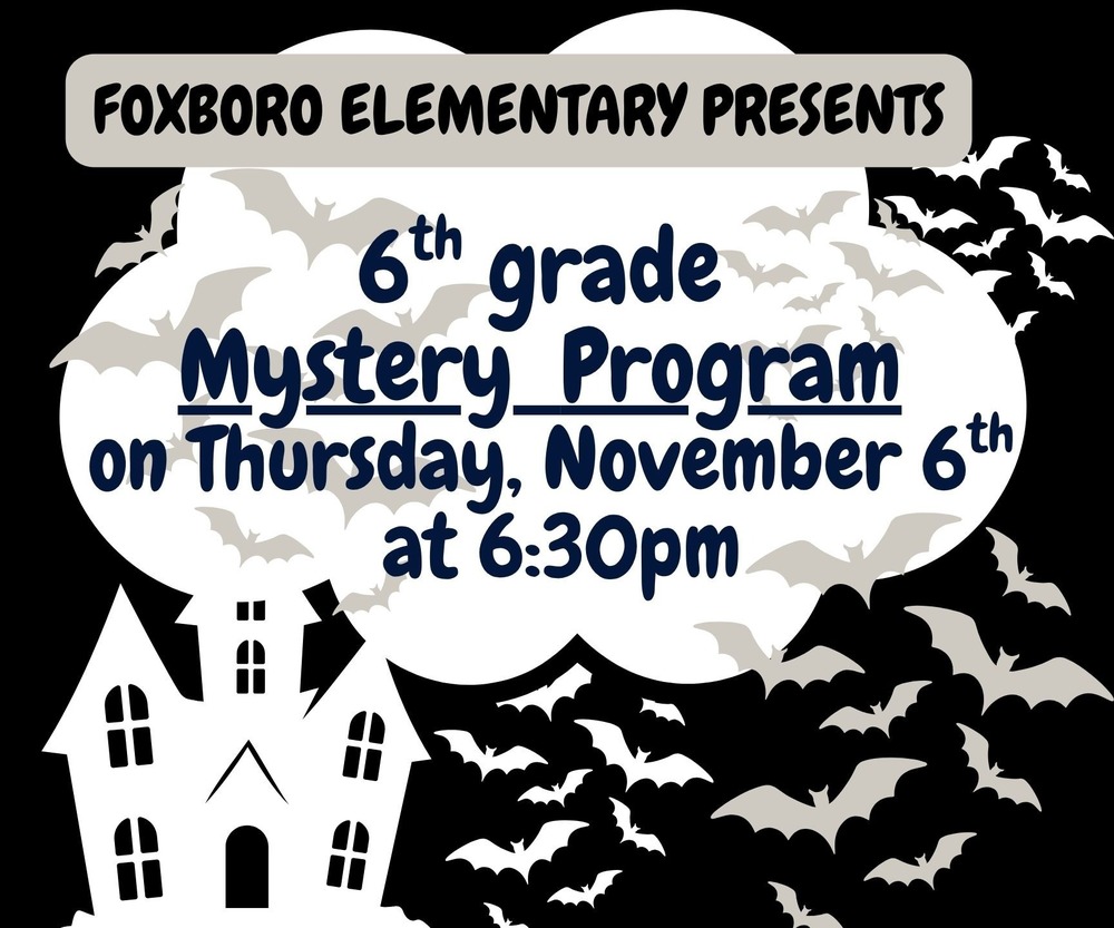 FOXBORO ELEMENTARY PRESENTS 6ᵗʰ grade Mystery Program on Thursday, November 6ᵗʰ at 6:30pm 