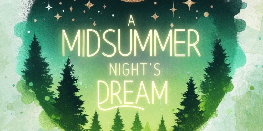 Poster reading “A Midsummer Night’s Dream” in glowing white text over a green night forest; silhouetted pine trees and a starry, whimsical sky.