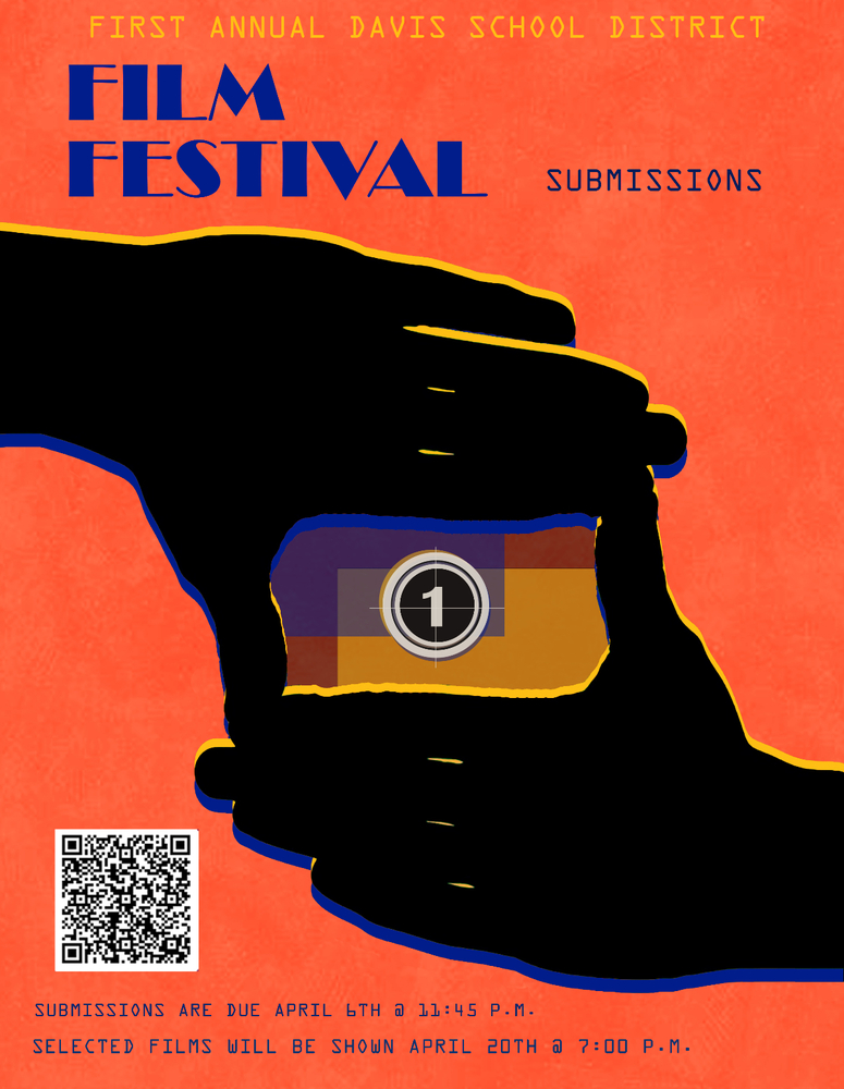 Poster for the First Annual Davis School District Film Festival. The poster has an orange textured background with large blue text reading “Film Festival” and “Submissions.” A stylized black silhouette of two hands frames a small film countdown graphic in the center. A QR code appears in the lower left. Text at the bottom says submissions are due April 6 at 11:45 p.m., and selected films will be shown April 20 at 7:00 p.m.