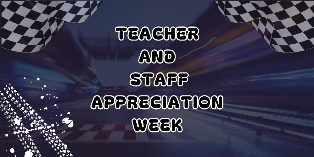 Checkered flags, tire tracks and text that reads "Teacher and staff appreciation week"