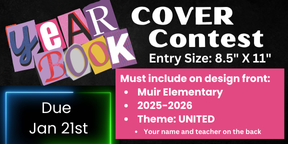 Year Book Cover Contest Due January 21st. Entry Size should be 8.5" X 11" and Must include on design front: Muir Elementary, 2025-2026, Theme: United. Put your name and teacher on the back.