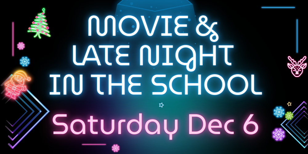 Movie & Late Night in the School Saturday December 6