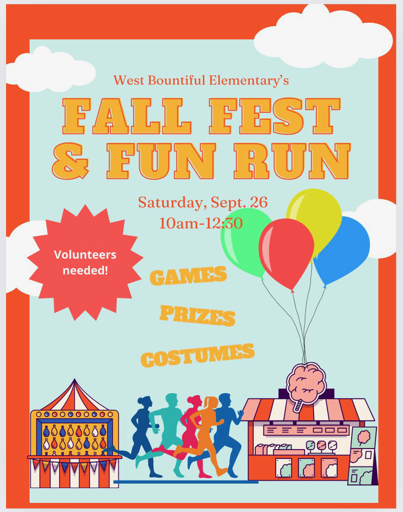Flyer reading "West Bountiful Elementary's Fall Fest & Fun Run. Saturday, Sept. 26 10am-12:30 Volunteers needed! GAMES PRIZES COSTUMES" Flyer contains cartoon images of runners, carnival booths and balloons.