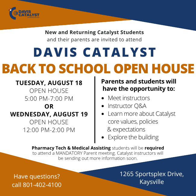 Hello Catalyst Students & Families! We are so excited for the new school year and to have you join us at the Davis Catalyst Center! This is unlike any other learning opportunity in the state, and we are so glad you will be a part of it! We will give you all the information you need about your classes, programs, profession-based learning, etc. when we see you next week, but here are a few things we get asked about the most as school begins: Transportation and Bell Schedule: The Catalyst runs buses to/from each school every day for the AM/PM sessions. They pick up & drop off at your school bus zones. Students can drive, but parking is limited, and riding the bus is highly encouraged. Our web page has last year's bus schedule for an idea of when Catalyst buses depart/arrive at your school. Food: The Catalyst does not have a regular cafeteria, but we do have an amazing full-service café with a varied menu, where students can purchase lunch (card only). If you prefer a school lunch or participate in the free or reduced lunch program, your home high school will provide you with lunch options before or after your class at the Catalyst. Students will need to coordinate that with their school office/lunch staff. Dress Code: Because we are a profession-based learning center and students will be working on real-world projects with real-world clients, we ask that students dress for that environment and dress as though they are going to work. That can mean different things for different programs, but at a minimum, we ask that students not wear shorts, pajama pants, etc., and that they err on the side of professionalism. Dressing for your day in any profession is a great skill to learn and one that we will work on during their time here. Back to School Night: We will be holding two Back to School events next week, on Tuesday, Aug. 18, from 5-7 PM, and Wednesday, Aug. 19, from 12-2  PM.