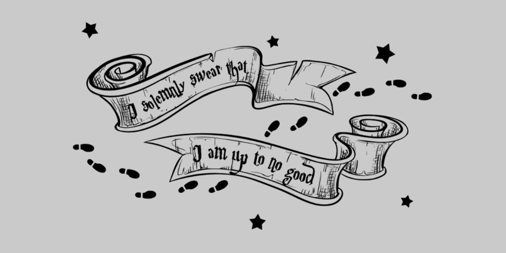 I solemnly swear that I am up to no good.