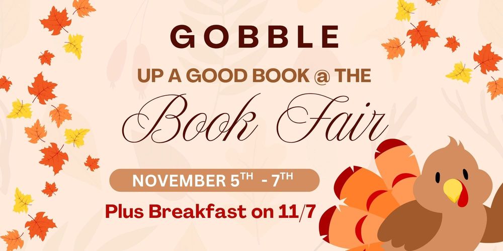 Gobble up a good book @ the Book Fair November 5th - 7th pluse breakfast on 11/7
