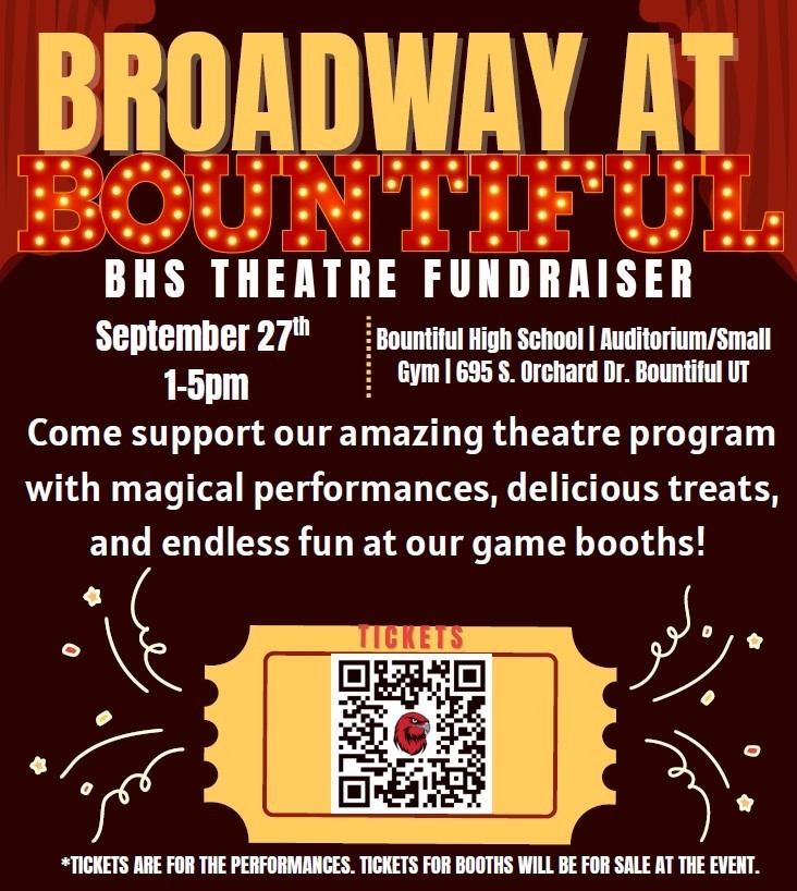 Broadway At Bountiful, BHS Theatre Fundraiser, September 27th, 1-5PM, Bountiful High School Auditorium/Small Gym, 695 S. Orchard Dr. Bountiful UT., Come support our amazing theatre program with magical performances, delicious treats, and endless fun at our game booths! Tickets, *tickets are for the performances. Tickets for Booths will be for sale at the event.
